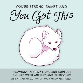 You're Strong, Smart, and You Got This: Drawings, Affirmations, and Comfort to Help with Anxiety and Depression (Art Therapy, fo