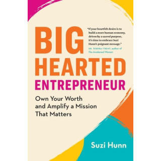 Big-Hearted Entrepreneur: Own Your Worth and Amplify a Mission That Matters