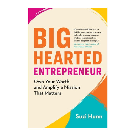 Big-Hearted Entrepreneur: Own Your Worth and Amplify a Mission That Matters