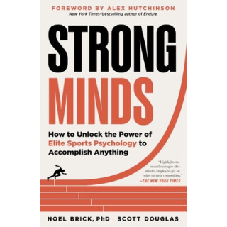 Strong Minds: How to Unlock the Power of Elite Sports Psychology to Accomplish Anything