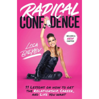 Radical Confidence: 11 Lessons on How to Get the Relationship, Career, and Life You Want