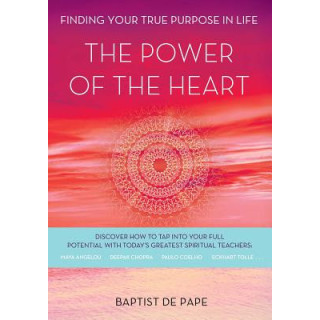 The Power of the Heart: Finding Your True Purpose in Life