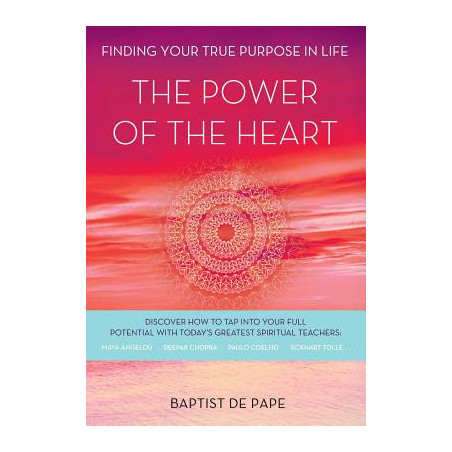 The Power of the Heart: Finding Your True Purpose in Life