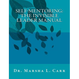 Self-Mentoring: The Invisible Leader Manual