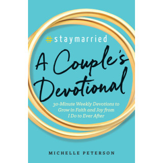 Staymarried: A Couples Devotional: 30-Minute Weekly Devotions to Grow in Faith and Joy from I Do to Ever After