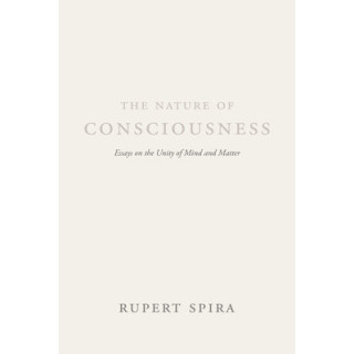 The Nature of Consciousness: Essays on the Unity of Mind and Matter