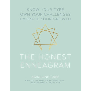 The Honest Enneagram: Know Your Type, Own Your Challenges, Embrace Your Growth