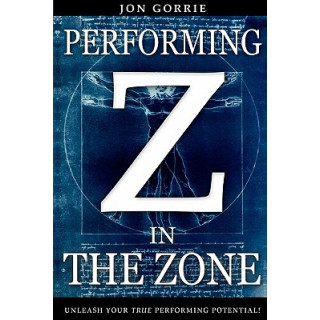 Performing in The Zone: Unleash your true performing potential!