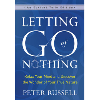 Letting Go of Nothing: Relax Your Mind and Discover the Wonder of Your True Nature