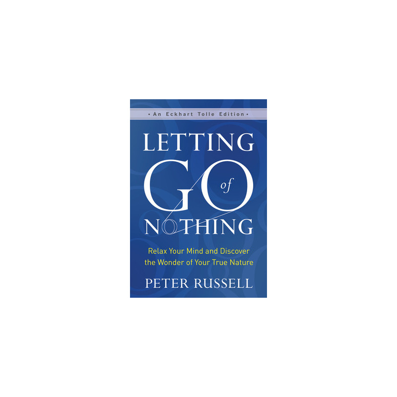 Letting Go of Nothing: Relax Your Mind and Discover the Wonder of Your True Nature