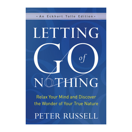 Letting Go of Nothing: Relax Your Mind and Discover the Wonder of Your True Nature