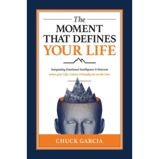 The Moment That Defines Your Life: Integrating Emotional Intelligence and Stoicism When Your Life, Career, and Family Are on the