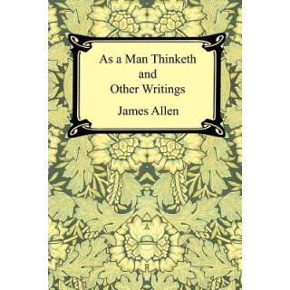 As a Man Thinketh and Other Writings