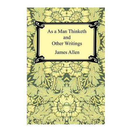 As a Man Thinketh and Other Writings