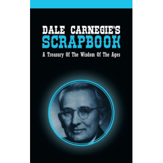 Dale Carnegie's Scrapbook: A Treasury Of The Wisdom Of The Ages