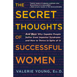 The Secret Thoughts of Successful Women: And Men: Why Capable People Suffer from Impostor Syndrome and How to Thrive in Spite of