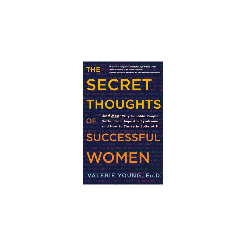 The Secret Thoughts of Successful Women: And Men: Why Capable People Suffer from Impostor Syndrome and How to Thrive in Spite of