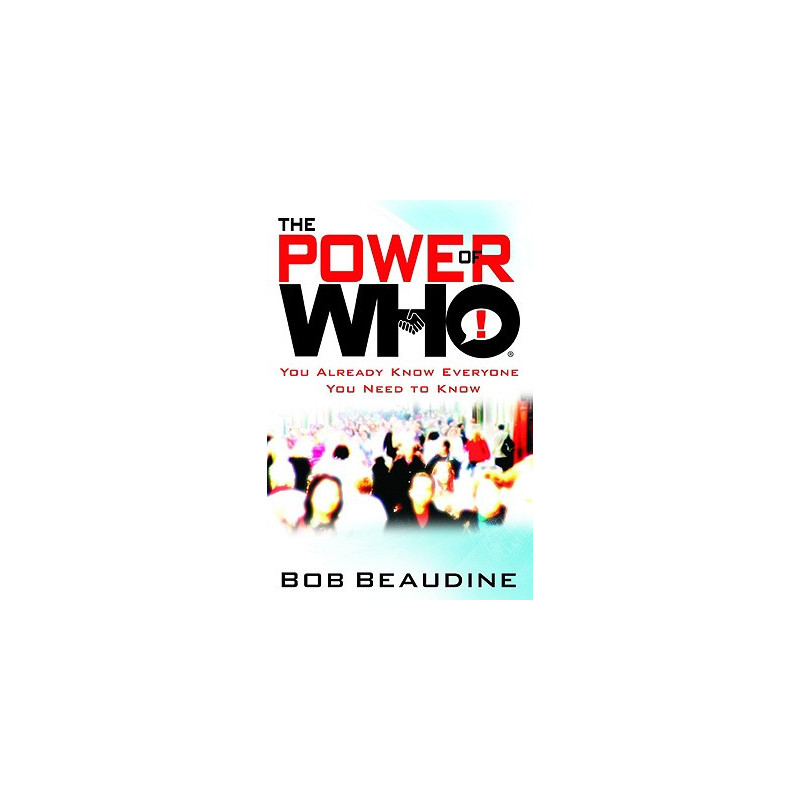 The Power of Who: You Already Know Everyone You Need to Know