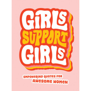 Girls Support Girls: Empowering Quotes for Awesome Women