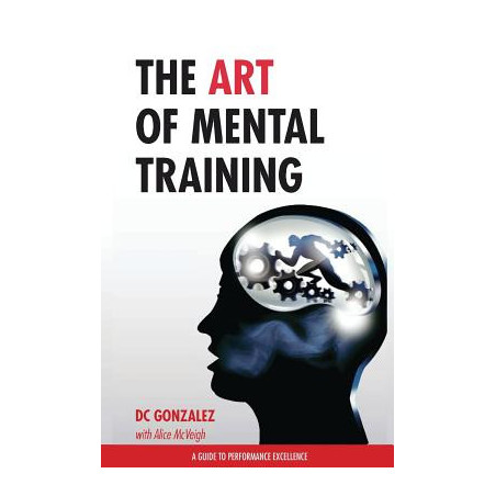 The Art of Mental Training: A Guide to Performance Excellence