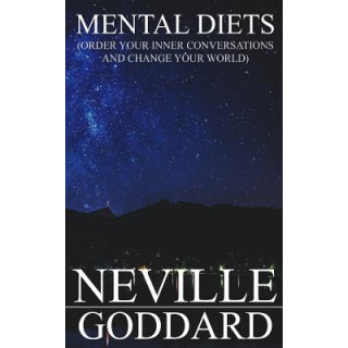 Mental Diets: Order Your Inner Conversations and Change Your World