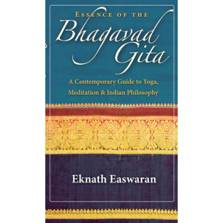 Essence of the Bhagavad Gita: A Contemporary Guide to Yoga, Meditation and Indian Philosophy