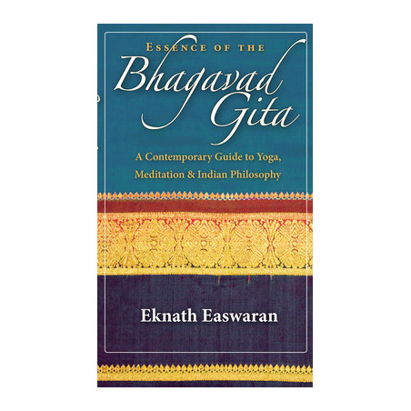 Essence of the Bhagavad Gita: A Contemporary Guide to Yoga, Meditation and Indian Philosophy