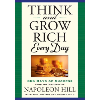 Think and Grow Rich Every Day: 365 Days of Success from the Writings of Napoleon Hill