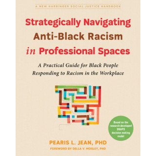 Strategically Navigating Anti-Black Racism in Professional Spaces: A Practical Guide for Black People Responding to Racism in th