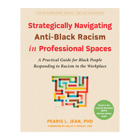 Strategically Navigating Anti-Black Racism in Professional Spaces: A Practical Guide for Black People Responding to Racism in th