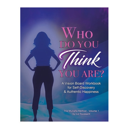 Who Do You THINK You Are?: A Vision Board Workbook for Self-Discovery and Authentic Happiness