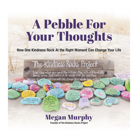 A Pebble for Your Thoughts: How One Kindness Rock at the Right Moment (Kindness Book for Children)