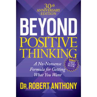 Beyond Positive Thinking 30th Anniversary Edition: A No Nonsense Formula for Getting What You Want