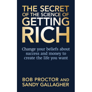 The Secret of The Science of Getting Rich: Change Your Beliefs About Success and Money to Create The Life You Want