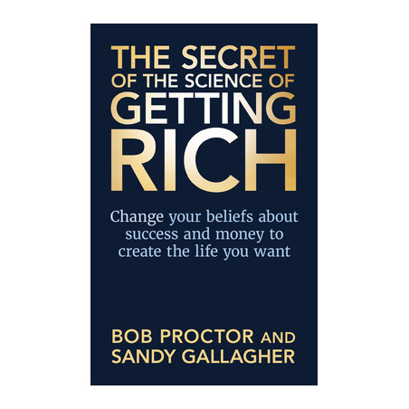 The Secret of The Science of Getting Rich: Change Your Beliefs About Success and Money to Create The Life You Want