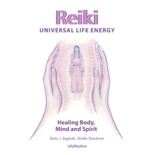 Reiki Universal Life Energy: A Holistic Method of Treatment for the Professional Practice, Absentee Healing and Self-Treatment o