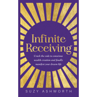 Infinite Receiving: Crack the Code to Conscious Wealth Creation and Finally Manifest Your Dream Life