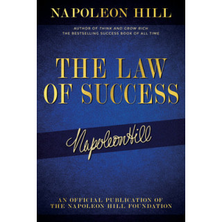 The Law of Success: Napoleon Hill's Writings on Personal Achievement, Wealth and Lasting Success