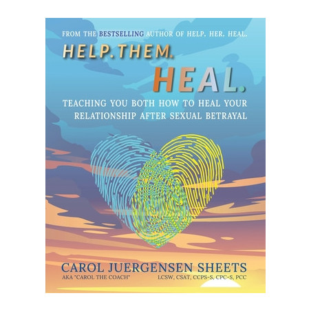 Help. Them. Heal: Teaching You Both How to Heal Your Relationship after Sexual Betrayal