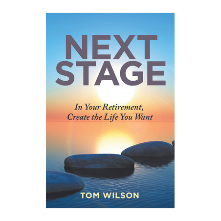 Next Stage: In Your Retirement, Create the Life You Want