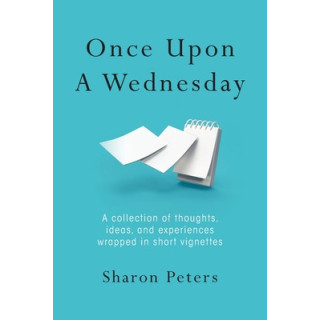 Once Upon A Wednesday: A collection of thoughts, ideas, and experiences wrapped in short vignettes