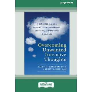 Overcoming Unwanted Intrusive Thoughts (16pt Large Print Edition)