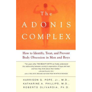 The Adonis Complex: How to Identify, Treat, and Prevent Body Obsession in Men and Boys