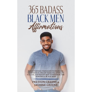 365 Badass Black Men Affirmations: Daily Positive Thoughts to Increase Confidence, Create Wealth, Attract Success, and Boost Sel