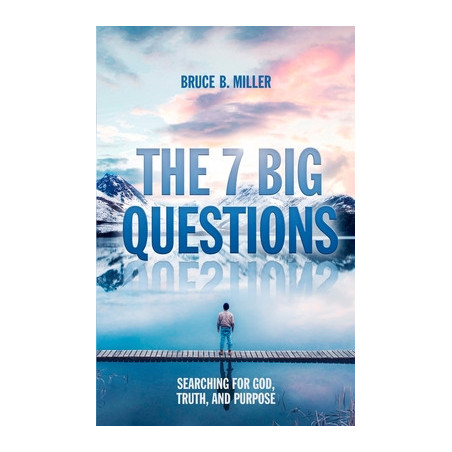 The 7 Big Questions: Searching for God, Truth, and Purpose