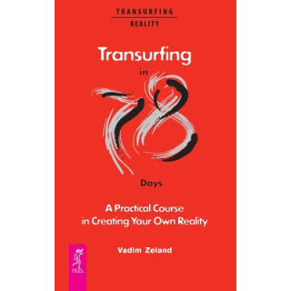 Transurfing in 78 Days - A Practical Course in Creating Your Own Reality