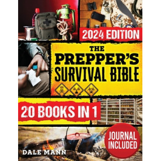 The Prepper's Survival Bible: 20 in 1 A Complete Guide to Long Term Survival, Stockpiling, Off-Grid Living, Canning, Home Defens