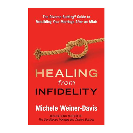 Healing from Infidelity: The Divorce Busting(r) Guide to Rebuilding Your Marriage After an Affair