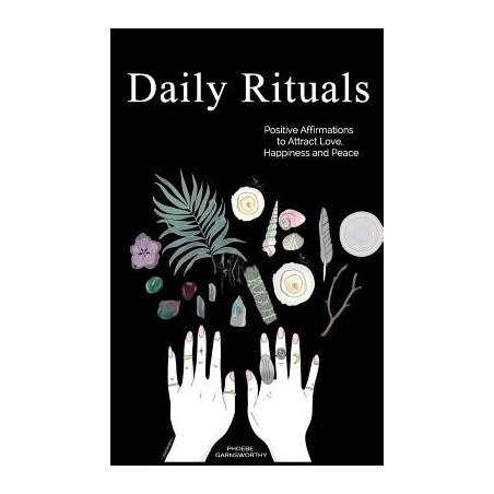 Daily Rituals: Positive Affirmations to Attract Love, Happiness and Peace