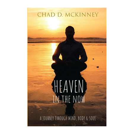 Heaven in the Now: A Journey Through Mind, Body and Soul